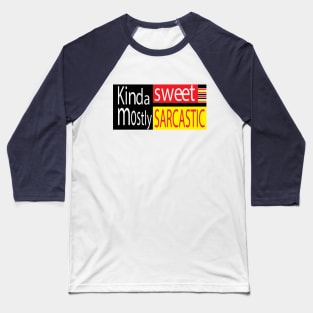 Kinda sweet mostly sarcastic Baseball T-Shirt